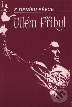 Kniha: Z deníku pěvce - Vilém Přibyl (Václav Drábek). H+H, 2020 Kniha: Z deníku pěvce - Vilém Přibyl (Václav Drábek). H+H, 2020