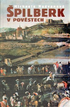 Kniha: Špilberk v pověstech (Michaela Radvanová). Doplněk, 2012 Kniha: Špilberk v pověstech (Michaela Radvanová). Doplněk, 2012