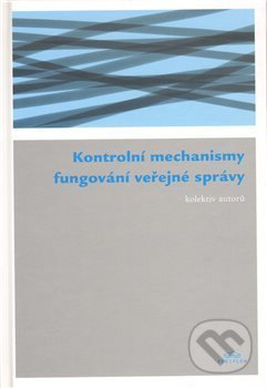 Kniha: Kontrolní mechanismy fungování veřejné správy (Periplum). Periplum, 2010 Kniha: Kontrolní mechanismy fungování veřejné správy (Periplum). Periplum, 2010
