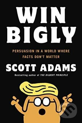 Kniha: Win Bigly (Scott Adams). Penguin Books, 2017 Kniha: Win Bigly (Scott Adams). Penguin Books, 2017