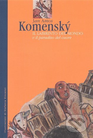 Kniha: Il Labirinto del Mondo e il paradiso del cuore (Jan Amos Komenský). WALD Press, 2007 Kniha: Il Labirinto del Mondo e il paradiso del cuore (Jan Amos Komenský). WALD Press, 2007