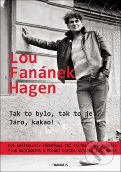 Kniha: Tak to bylo, tak to je... a Járo, kakao! (Lou Fanánek Hagen). Daranus, 2020 Kniha: Tak to bylo, tak to je... a Járo, kakao! (Lou Fanánek Hagen). Daranus, 2020