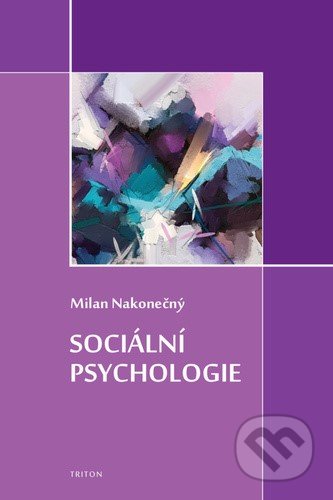 Kniha: Sociální psychologie (Milan Nakonečný). Triton, 2020 Kniha: Sociální psychologie (Milan Nakonečný). Triton, 2020