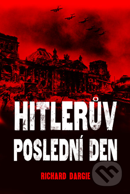 Kniha: Hitlerův poslední den (Richard Dargie). Bookmedia, 2021 Kniha: Hitlerův poslední den (Richard Dargie). Bookmedia, 2021