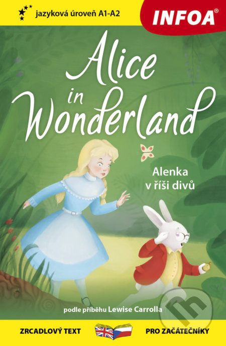 Kniha: Alice in Wonderland / Alenka v říši divů (INFOA). INFOA, 2021 Kniha: Alice in Wonderland / Alenka v říši divů (INFOA). INFOA, 2021