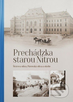Kniha: Prechádzka starou Nitrou (Štúrova ulica, Párovská ulica a okolie) (Vladimír Vnuk). Agris Slovakia, 2020 Kniha: Prechádzka starou Nitrou (Štúrova ulica, Párovská ulica a okolie) (Vladimír Vnuk). Agris Slovakia, 2020