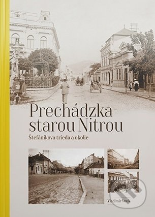 Kniha: Prechádzka starou Nitrou (Štefánikova trieda a okolie) (Vladimír Vnuk). Agris Slovakia, 2020 Kniha: Prechádzka starou Nitrou (Štefánikova trieda a okolie) (Vladimír Vnuk). Agris Slovakia, 2020