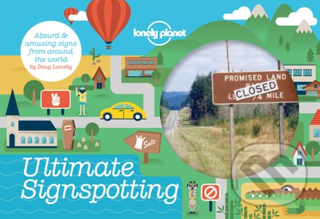 Kniha: Ultimate Signspotting (Doug Lansky). Lonely Planet, 2014 Kniha: Ultimate Signspotting (Doug Lansky). Lonely Planet, 2014