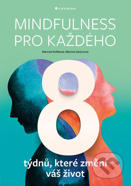 Kniha: Mindfulness pro každého (Marcela Roflíková a Martina Vančurová). Grada, 2020 Kniha: Mindfulness pro každého (Marcela Roflíková a Martina Vančurová). Grada, 2020