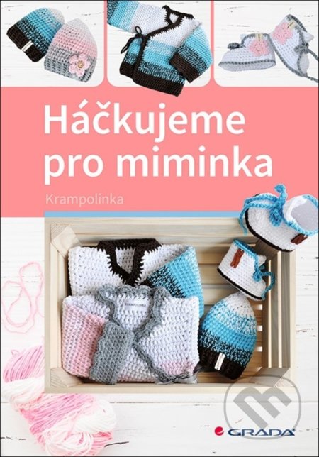 Kniha: Háčkujeme pro miminka (Grada). Grada, 2021 Kniha: Háčkujeme pro miminka (Grada). Grada, 2021