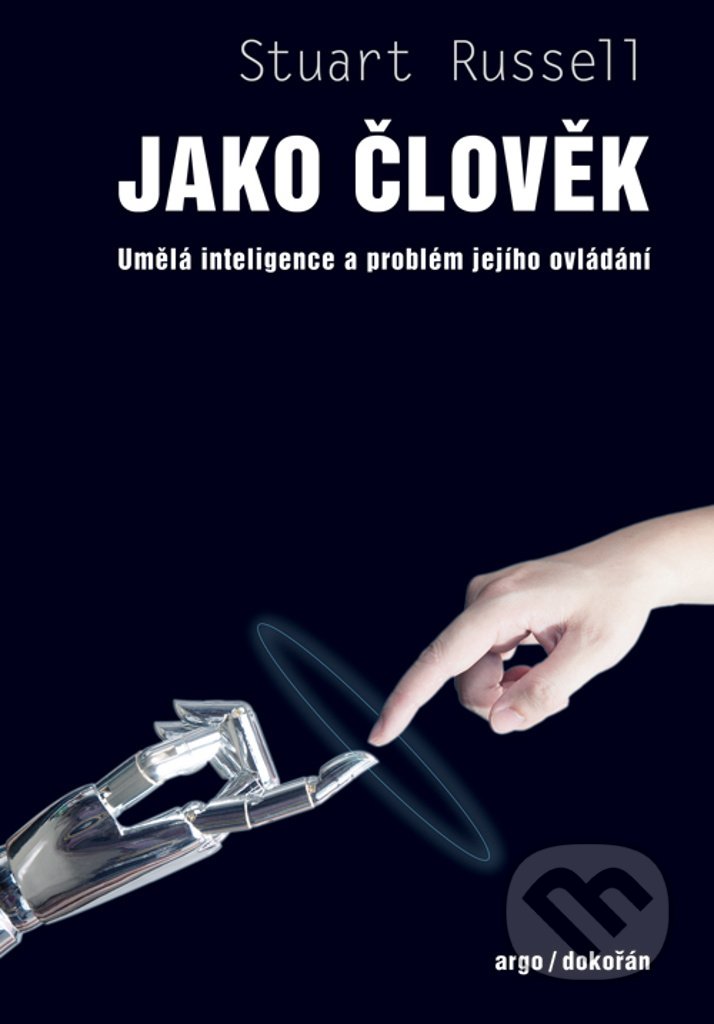 Kniha: Jako člověk (Stuart Russell). Argo, Dokořán, 2021 Kniha: Jako člověk (Stuart Russell). Argo, Dokořán, 2021
