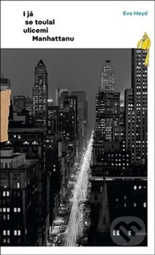 Kniha: I já se toulal ulicemi Manhattanu (Eva Heyd). Kant, 2020 Kniha: I já se toulal ulicemi Manhattanu (Eva Heyd). Kant, 2020
