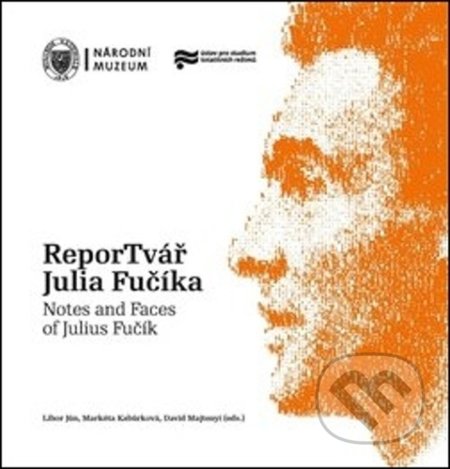 Kniha: ReporTvář Julia Fučíka / Notes and Faces of Julius Fučík (David Majtenyi, Libor Jůn a Markéta Kabůrková). Národní muzeum, 2020 Kniha: ReporTvář Julia Fučíka / Notes and Faces of Julius Fučík (David Majtenyi, Libor Jůn a Markéta Kabůrková). Národní muzeum, 2020