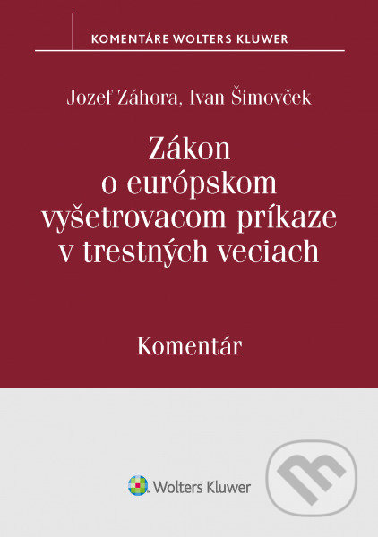 Kniha: Zákon o európskom vyšetrovacom príkaze v trerstných veciach (Ivan Šimovček a Jozef Záhora). Wolters Kluwer, 2020 Kniha: Zákon o európskom vyšetrovacom príkaze v trerstných veciach (Ivan Šimovček a Jozef Záhora). Wolters Kluwer, 2020