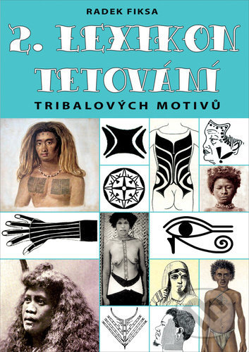 Kniha: 2. Lexikon tribalových motivů tetování (Radek Fiksa). Bodyart Press, 2020 Kniha: 2. Lexikon tribalových motivů tetování (Radek Fiksa). Bodyart Press, 2020