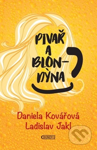 Kniha: Pivař a blondýna (Daniela Kovářová a Ladislav Jakl). Bondy, 2020 Kniha: Pivař a blondýna (Daniela Kovářová a Ladislav Jakl). Bondy, 2020