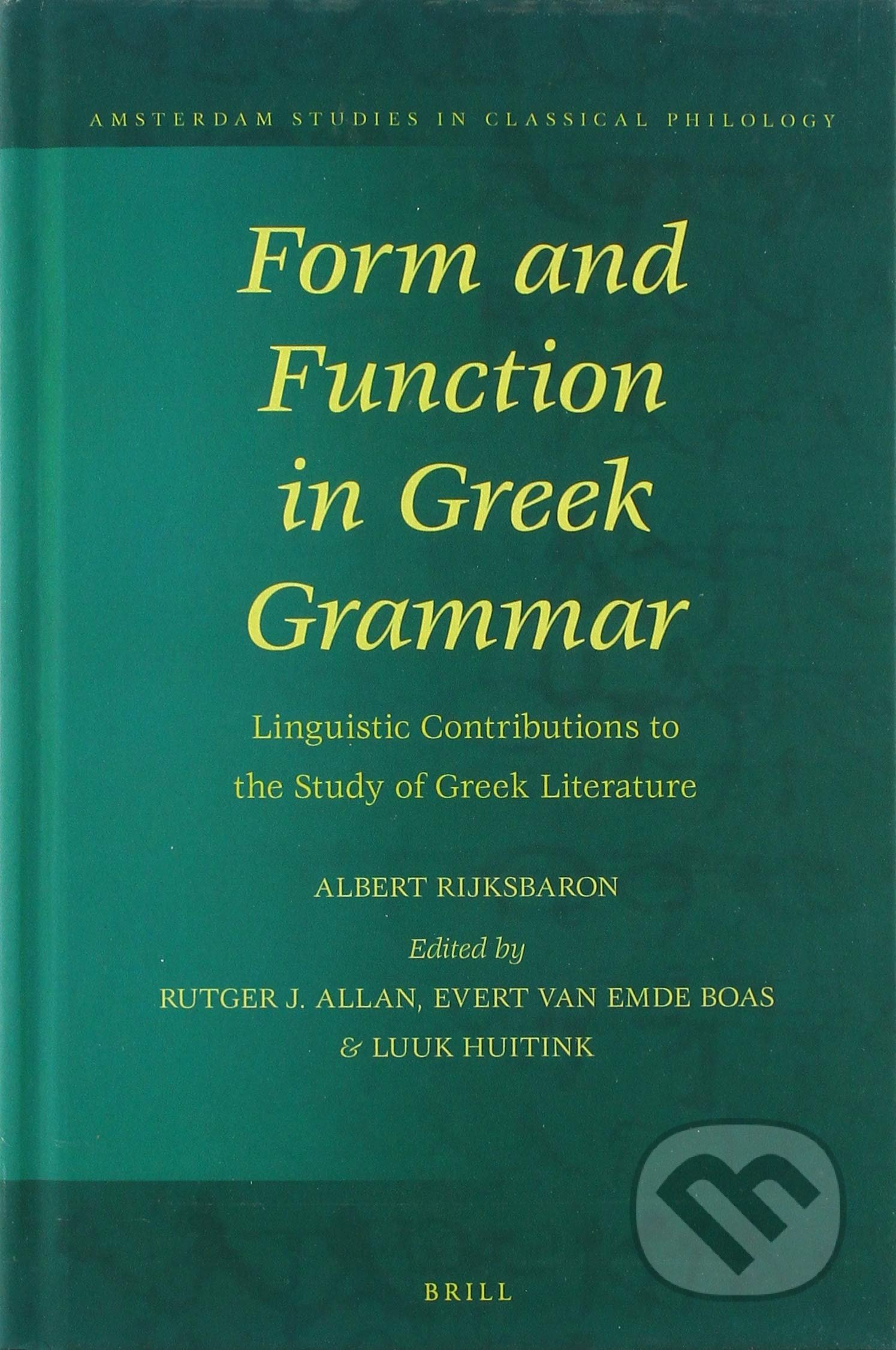 Form and Function in Greek Grammar - Albert Rijksbaron, Rutger J. Allan, Evert van Emde Boas, Luuk Huitink, Brill, 2018