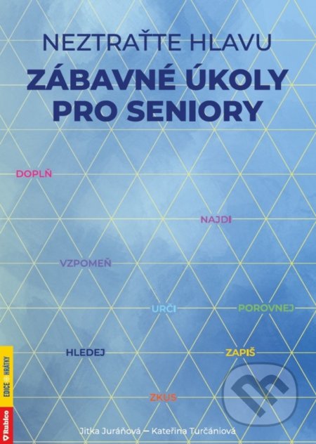 Kniha: Neztraťte hlavu - Zábavné úkoly pro seniory (Jitka Juráňová a Kateřina Turčániová). Rubico, 2020 Kniha: Neztraťte hlavu - Zábavné úkoly pro seniory (Jitka Juráňová a Kateřina Turčániová). Rubico, 2020