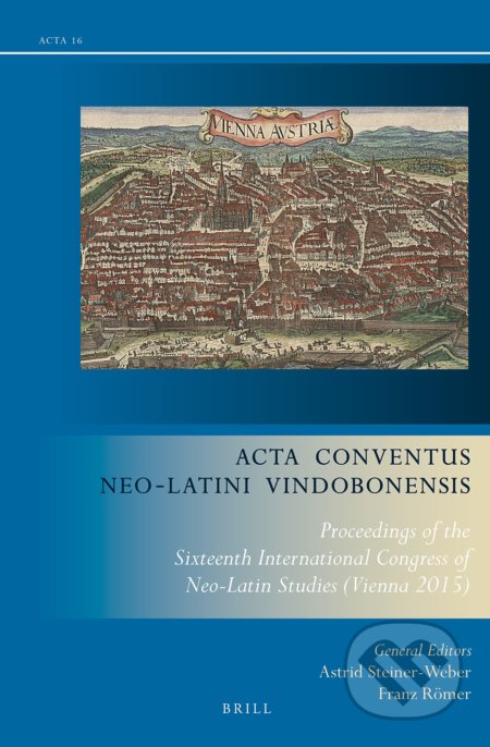 Kniha: Acta Conventus Neo-Latini Vindobonensis (Astrid Steiner-Weber a Franz Römer). Brill, 2018 Kniha: Acta Conventus Neo-Latini Vindobonensis (Astrid Steiner-Weber a Franz Römer). Brill, 2018