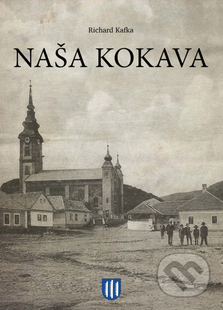 Kniha: Naša Kokava (Richard Kafka). Miloš Hric, 2020 Kniha: Naša Kokava (Richard Kafka). Miloš Hric, 2020
