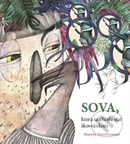 Kniha: Sova, ktorá sa chcela stať škovránkom (Halina Vdovičenko). Občianske združenie Slniečkovo, 2020 Kniha: Sova, ktorá sa chcela stať škovránkom (Halina Vdovičenko). Občianske združenie Slniečkovo, 2020