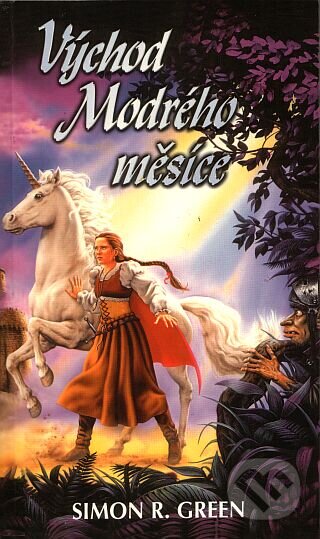 Kniha: Východ Modrého měsíce - Lesní království 1 (Simon R.Green). Polaris, 2000 Kniha: Východ Modrého měsíce - Lesní království 1 (Simon R.Green). Polaris, 2000