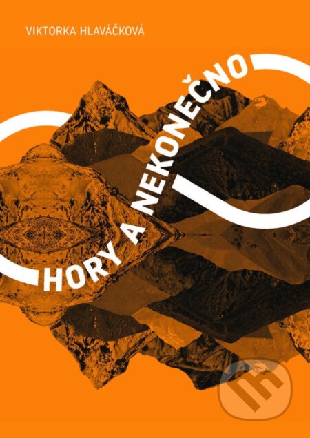 Kniha: Hory a nekonečno (Viktorka Hlaváčková). BWT books, 2020 Kniha: Hory a nekonečno (Viktorka Hlaváčková). BWT books, 2020