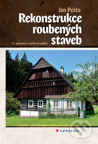 Kniha: Rekonstrukce roubených staveb (Jan Pešta). Grada, 2020 Kniha: Rekonstrukce roubených staveb (Jan Pešta). Grada, 2020