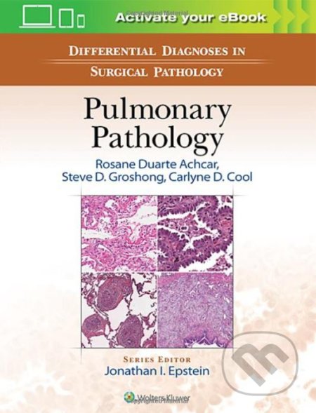 Differential Diagnosis in Surgical Pathology: Pulmonary Pathology - Rosane Duarte Achcar, Steve D. Groshong, Carlyne D. Cool, Lippincott Williams & Wilkins, 2016