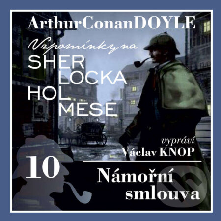 Audiokniha: Vzpomínky na Sherlocka Holmese 10 - Námořní smlouva (Arthur Conan Doyle). Kanopa, 2020 Audiokniha: Vzpomínky na Sherlocka Holmese 10 - Námořní smlouva (Arthur Conan Doyle). Kanopa, 2020