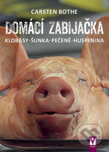 Kniha: Domácí zabijačka (Carsten Bothe). Vašut, 2020 Kniha: Domácí zabijačka (Carsten Bothe). Vašut, 2020