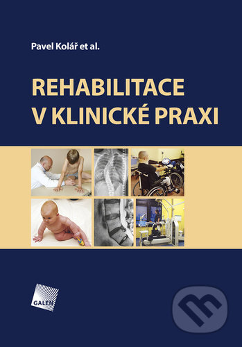 Kniha: Rehabilitace v klinické praxi (Pavel Kolář). Galén, 2020 Kniha: Rehabilitace v klinické praxi (Pavel Kolář). Galén, 2020