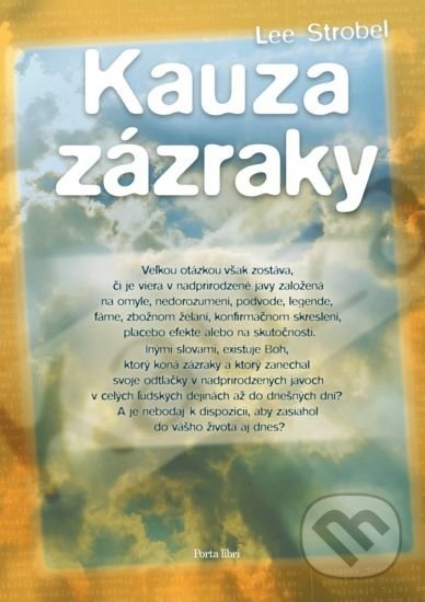 Kniha: Kauza zázraky (Lee Strobel). Porta Libri, 2020 Kniha: Kauza zázraky (Lee Strobel). Porta Libri, 2020