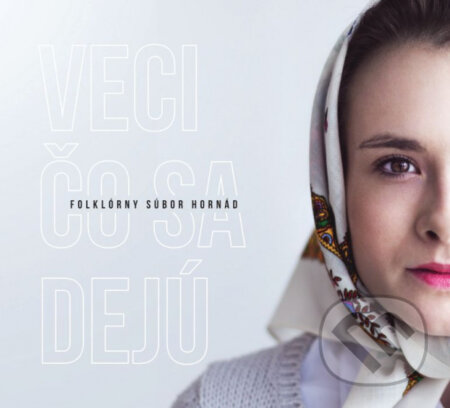 Hudební CD: Folklórny Súbor Hornád: Veci čo sa dejú (Hudobné albumy). Hudobné albumy, 2020 Hudební CD: Folklórny Súbor Hornád: Veci čo sa dejú (Hudobné albumy). Hudobné albumy, 2020