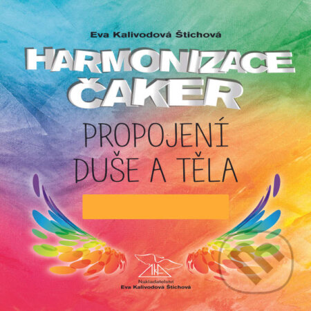 Audiokniha: Harmonizace čaker, propojení duše a těla (Eva Kalivodová Štichová). Vydavatelství Eva Kalivodová Štichová, 2020 Audiokniha: Harmonizace čaker, propojení duše a těla (Eva Kalivodová Štichová). Vydavatelství Eva Kalivodová Štichová, 2020