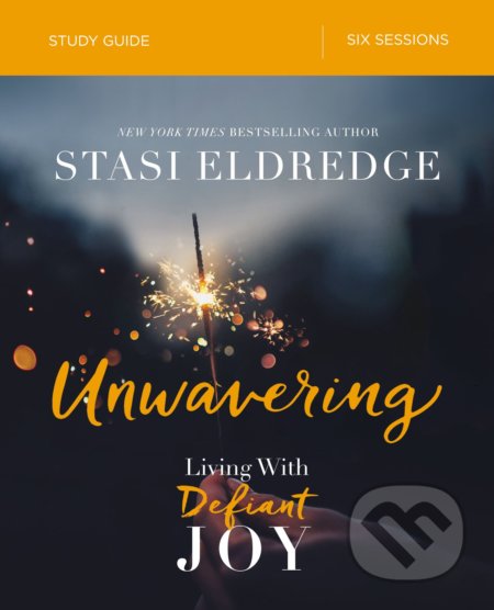 Unwavering (Study Guide) - Stasi Eldredge, Thomas Nelson Publishers, 2018