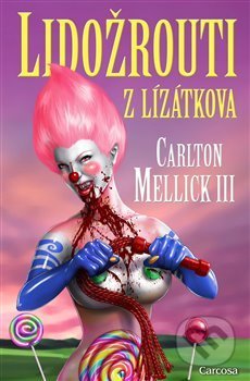 Kniha: Lidožrouti z Lízátkova (Carlton Mellick III). Carcosa, 2020 Kniha: Lidožrouti z Lízátkova (Carlton Mellick III). Carcosa, 2020