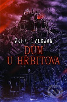 Kniha: Dům u hřbitova (John Everson). Carcosa, 2020 Kniha: Dům u hřbitova (John Everson). Carcosa, 2020