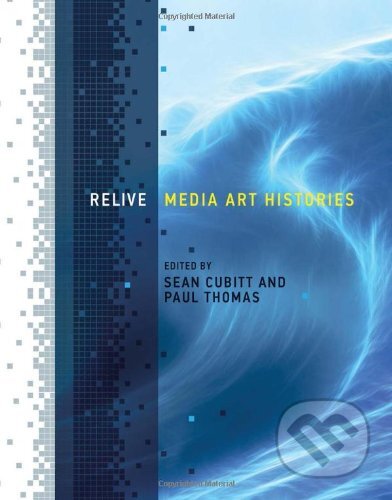 Relive - Sean Cubitt, Paul Thomas, The MIT Press, 2013