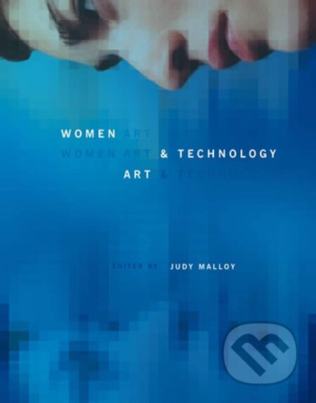 Kniha: Women, Art, and Technology (Judy Malloy). The MIT Press, 2019 Kniha: Women, Art, and Technology (Judy Malloy). The MIT Press, 2019