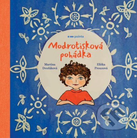 Kniha: Modrotisková pohádka (Martina Dvořáková a Eliška Prouzová). Pointa, 2020 Kniha: Modrotisková pohádka (Martina Dvořáková a Eliška Prouzová). Pointa, 2020