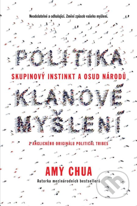Kniha: Politika klanové myšlení - Skupinový instinkt a osud národů (Amy Chua). Tomáš Krsek, 2020 Kniha: Politika klanové myšlení - Skupinový instinkt a osud národů (Amy Chua). Tomáš Krsek, 2020