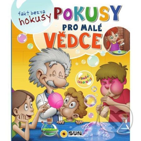 Kniha: Fakt bezva hokusy pokusy pro malé vědce (SUN). SUN, 2020 Kniha: Fakt bezva hokusy pokusy pro malé vědce (SUN). SUN, 2020