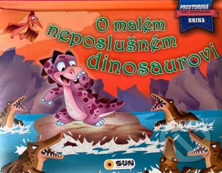 Kniha: O neposlušném dinosaurovi (SUN). SUN, 2020 Kniha: O neposlušném dinosaurovi (SUN). SUN, 2020
