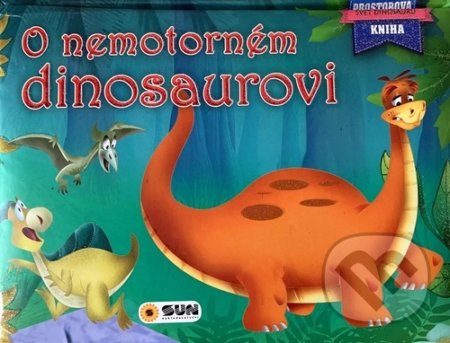 Kniha: O nemotorném dinosaurovi (SUN). SUN, 2020 Kniha: O nemotorném dinosaurovi (SUN). SUN, 2020