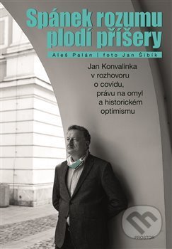 Kniha: Spánek rozumu plodí příšery (Aleš Palán a Jan Šibík). Prostor, 2020 Kniha: Spánek rozumu plodí příšery (Aleš Palán a Jan Šibík). Prostor, 2020