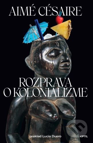 Kniha: Rozprava o kolonializme (Aimé Césaire). Vydavateľstvo KPTL, 2020 Kniha: Rozprava o kolonializme (Aimé Césaire). Vydavateľstvo KPTL, 2020