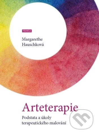 Kniha: Arteterapie (Margarethe Hauschková). Franesa, 2020 Kniha: Arteterapie (Margarethe Hauschková). Franesa, 2020