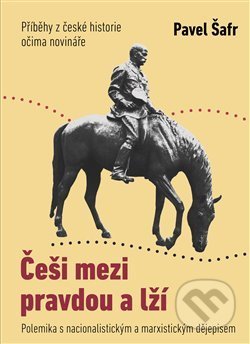 Kniha: Češi mezi pravdou a lží (Pavel Šafr). Free Czech Media, 2020 Kniha: Češi mezi pravdou a lží (Pavel Šafr). Free Czech Media, 2020