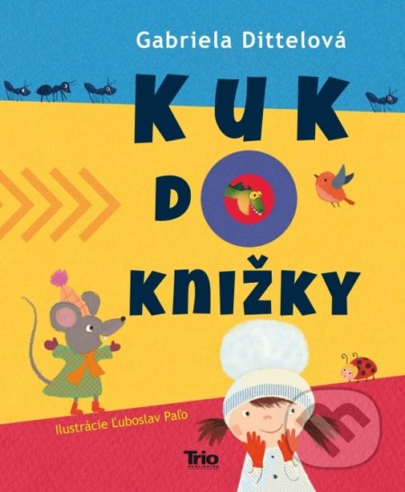 Kniha: Kuk do knižky (Gabriela Dittelová). Trio Publishing, 2020 Kniha: Kuk do knižky (Gabriela Dittelová). Trio Publishing, 2020